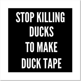 Stop Killing Ducks To Make Duck Tape Posters and Art